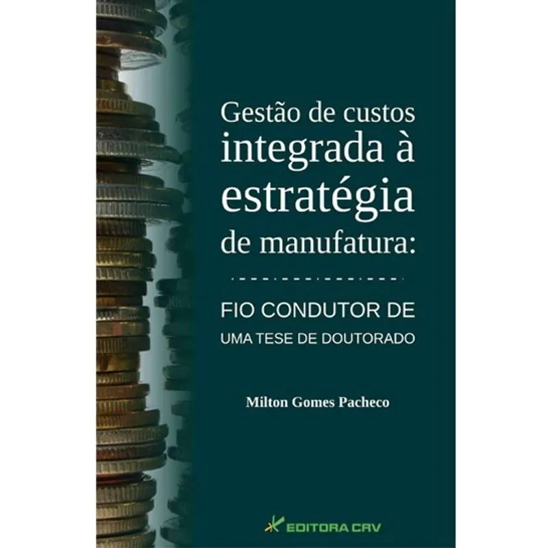 Livro - Gestão de custos integrada à estratégia de manufatura: Fio condutor de uma tese de doutorado