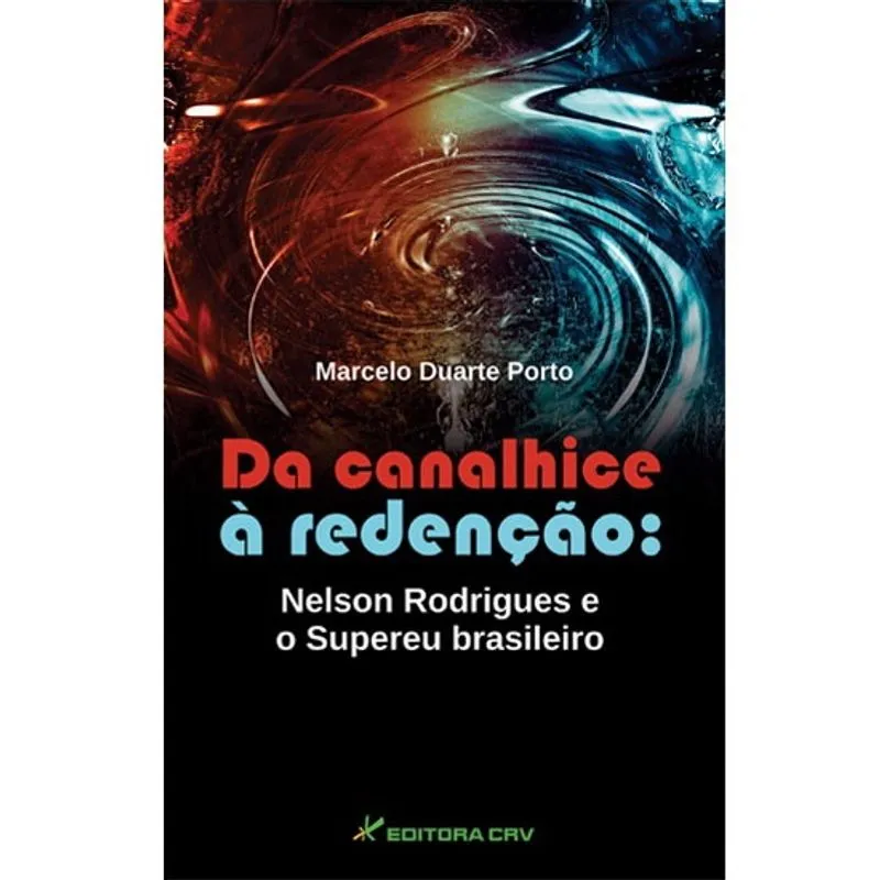 Livro - Da canalhice à redenção: nelson rodrigues e o supereu brasileiro