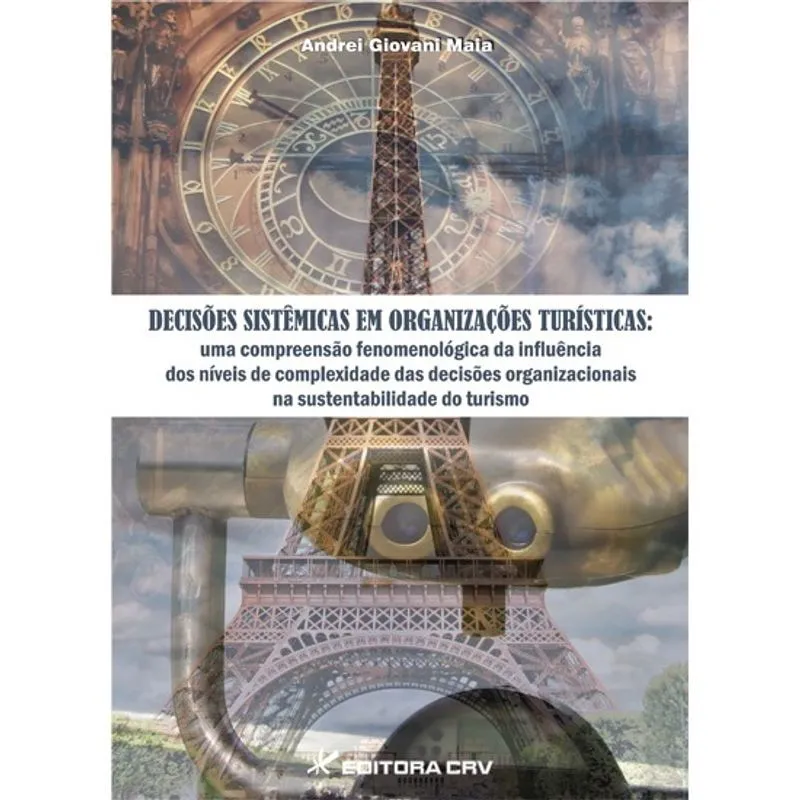 Livro - Decisões sistêmicas em organizações turísticas: uma compreensão fenomenológica da influência dos níveis de complexidade das decisões organizacionais na sustentabilidade do turismo