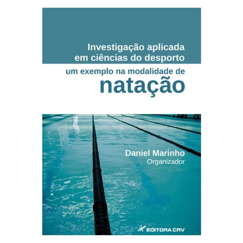 INVESTIGAÇÃO APLICADA EM CIÊNCIAS DO DESPORTO UM EXEMPLO NA MODALIDADE DE NATAÇÃO