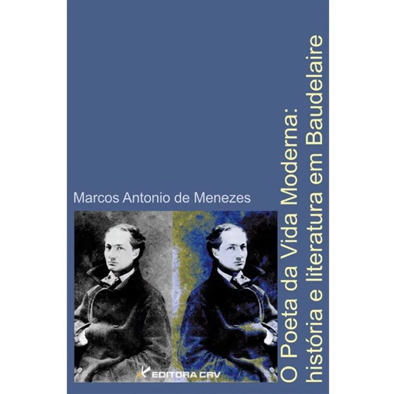 Livro - O poeta da vida moderna: história e literatura em baudelaire