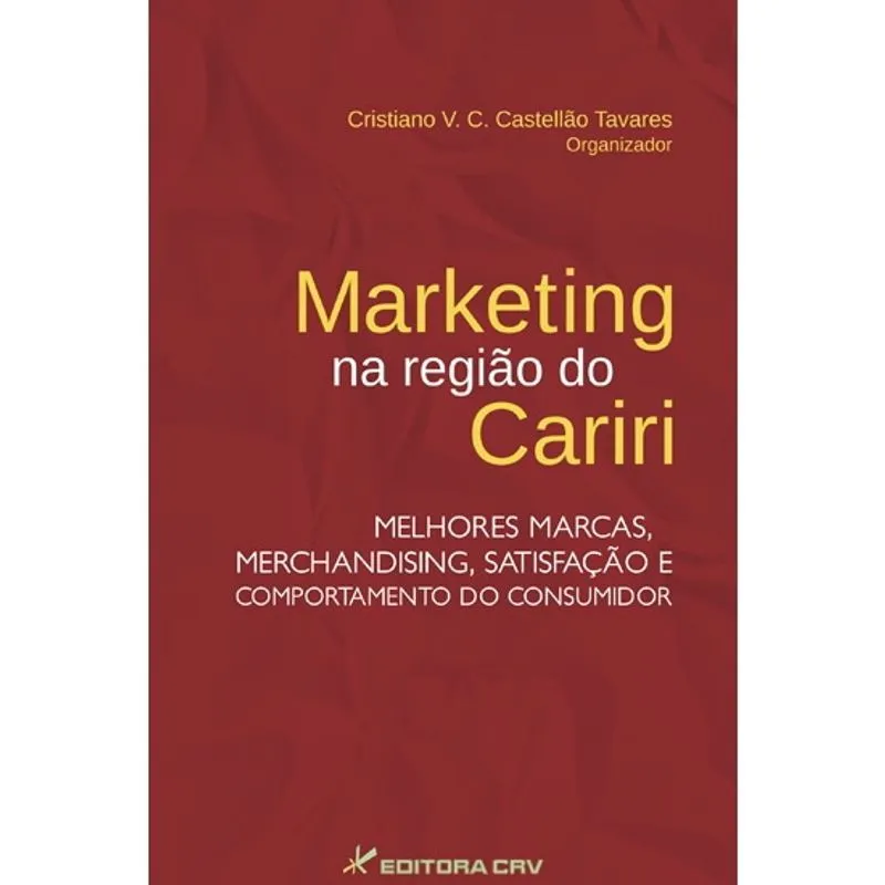 Livro - Marketing na região do Cariri: Melhores marcas, merchandising, satisfação e comportamento do consumidor