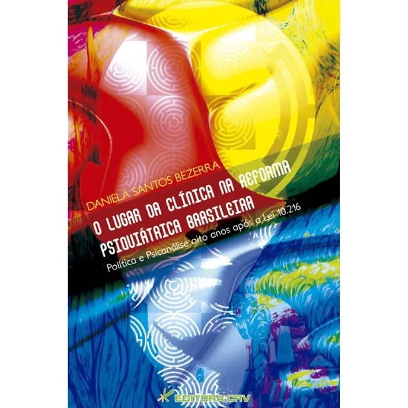Livro - O lugar da clínica na reforma psiquiátrica brasileira política e psicanálise oito anos após a lei 10.216