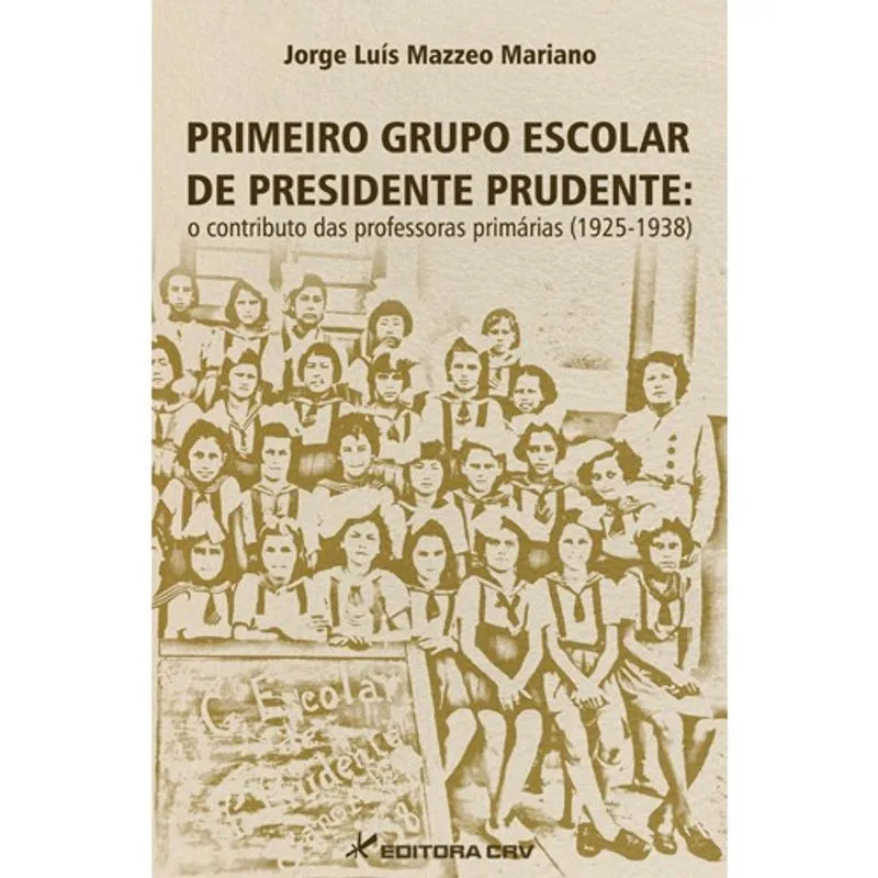 Livro - Primeiro grupo escolar de presidente prudente: o contributo das professoras primárias (1925-1938)