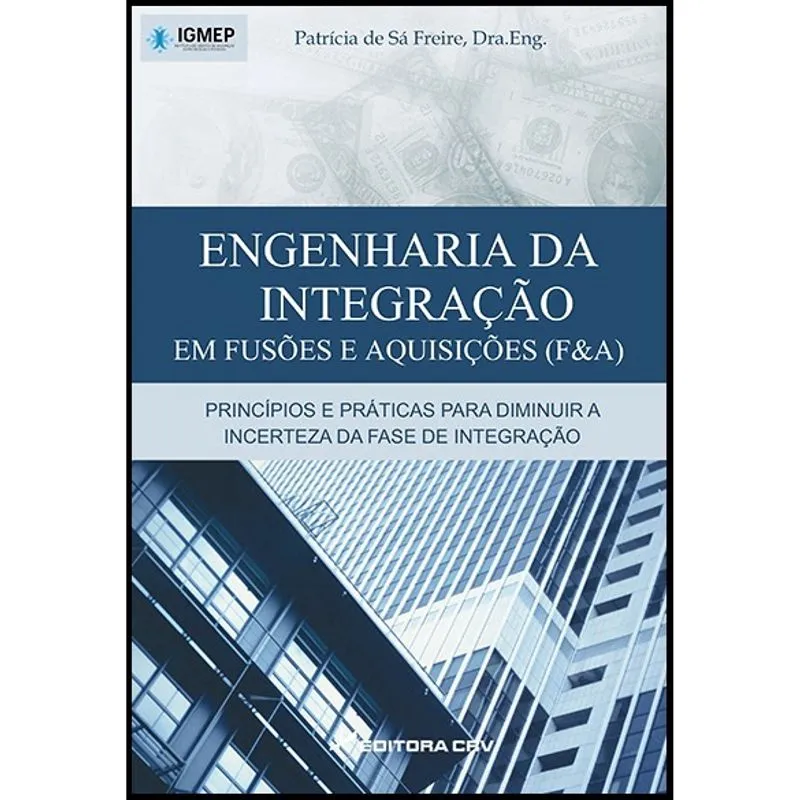 Livro - Engenharia da integração em Fusões e Aquisições (F&A): Princípios e práticas para diminuir a incerteza da fase de integração