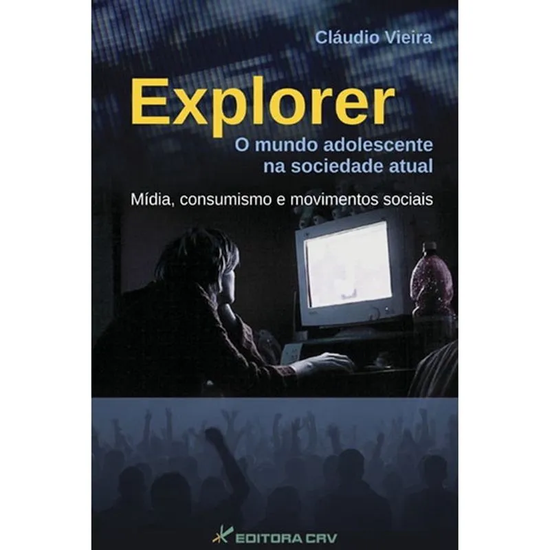 Livro - Explorer o mundo adolescente na sociedade atual, mídia, consumismo e movimentos sociais
