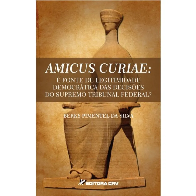 Livro - Amicus curiae: é fonte de legitimidade democrática das decisões do Supremo Tribunal Federal?