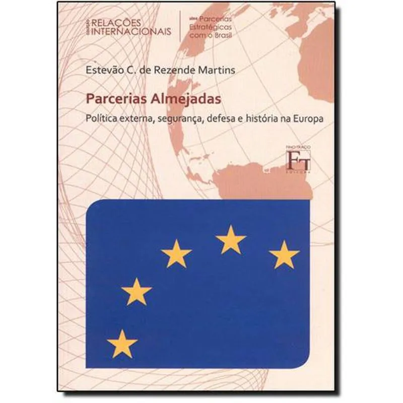 Parcerias Almejadas: Politica Externa, Segurança, Defesa e Historia na Europa