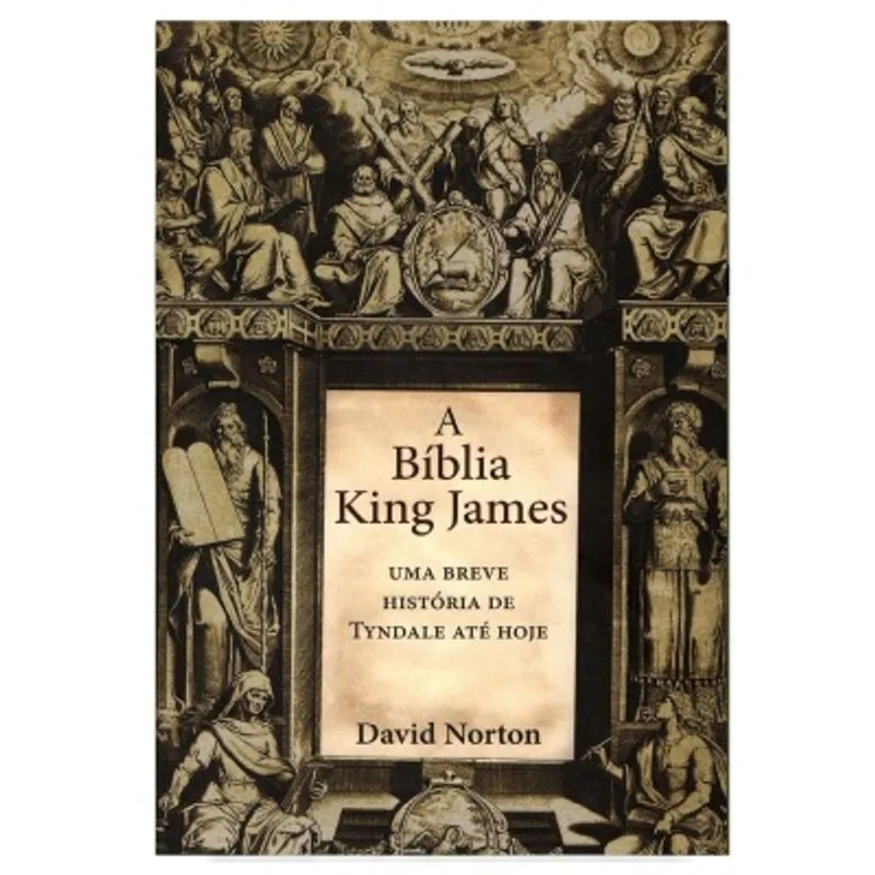 Biblia King James Uma Breve Historia De Tyndale Ate Hoje, A