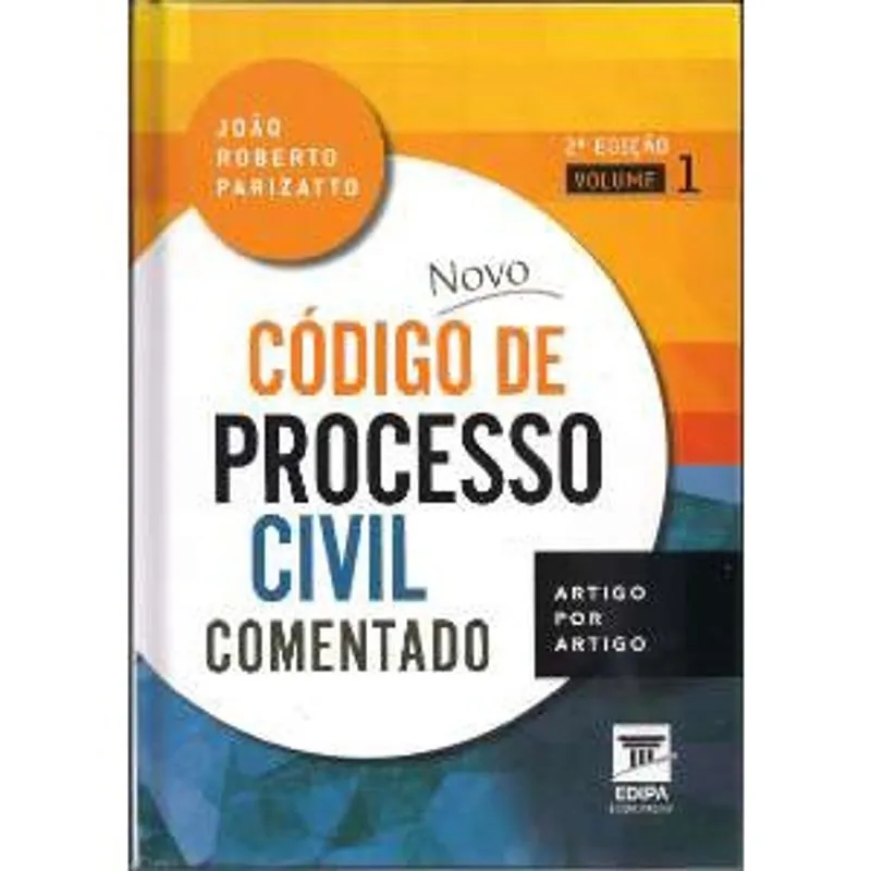 Novo codigo de processo civil comentado - artigo por artigo - vol. 1