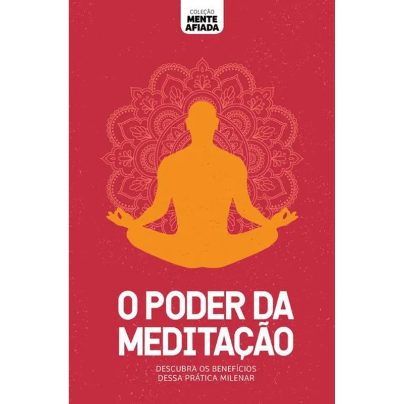 COLEÇÃO MENTE AFIADA - O PODER DA MEDITAÇÃO