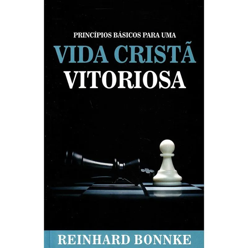 Princípios Básicos para uma Vida Crista Vitoriosa Reinhard