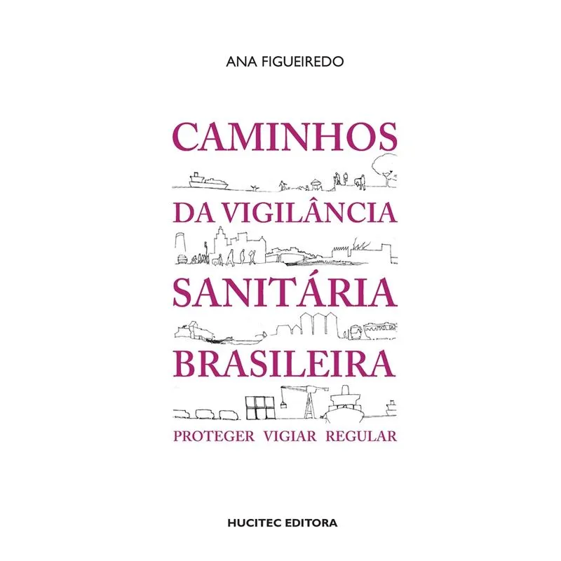 Caminhos da Vigilância Sanitária Brasileira: Proteger, Vigiar, Regular