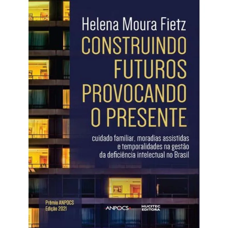 CONSTRUINDO FUTUROS, PROVOCANDO O PRESENTE: CUIDADO FAMILIAR, MORADIAS ASSISTIDAS E TEMPORALIDADES N
