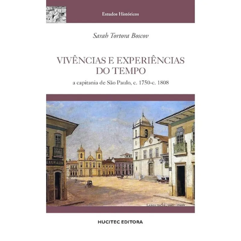 VIVÊNCIAS E EXPERIÊNCIAS DO TEMPO: A CAPITANIA DE SÃO PAULO, C. 1750-C - 1808 - VOL. 107