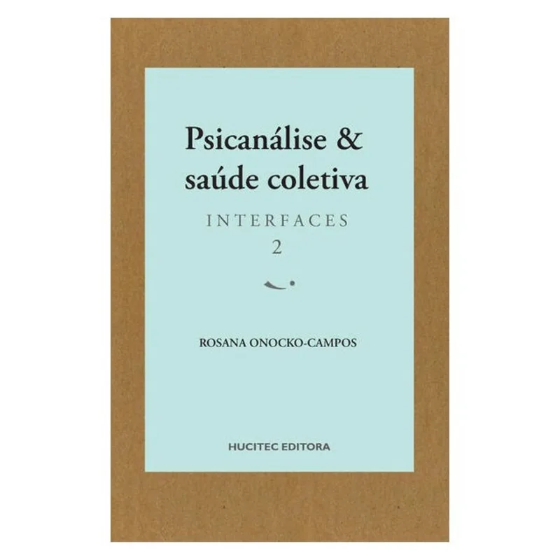 PSICANÁLISE E SAÚDE COLETIVA: INTERFACES 2 - VOL. 56