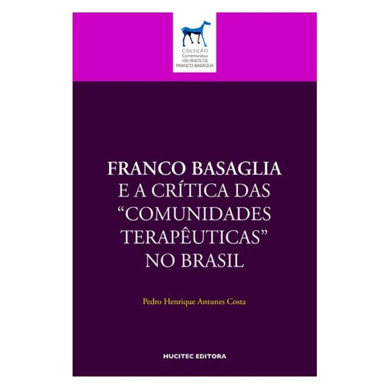 FRANCO BASAGLIA E A CRÍTICA DAS “COMUNIDADES TERAPÊUTICAS” NO BRASIL - VOL. 2