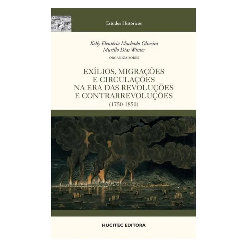 EXÍLIOS, MIGRAÇÕES E CIRCULAÇÕES NA ERA DAS REVOLUÇÕES E CONTRARREVOLUÇÕES (1750-1850)