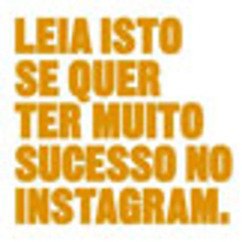 LEIA ISTO SE QUER TER MUITO SUCESSO NO INSTAGRAM