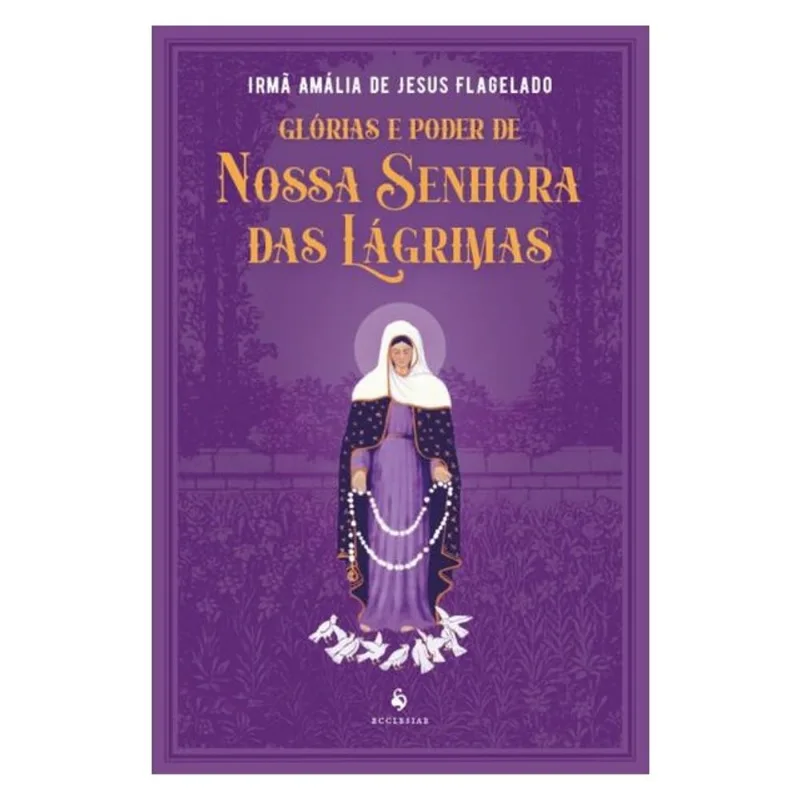 GLÓRIAS E PODER DE NOSSA SENHORA DAS LÁGRIMAS