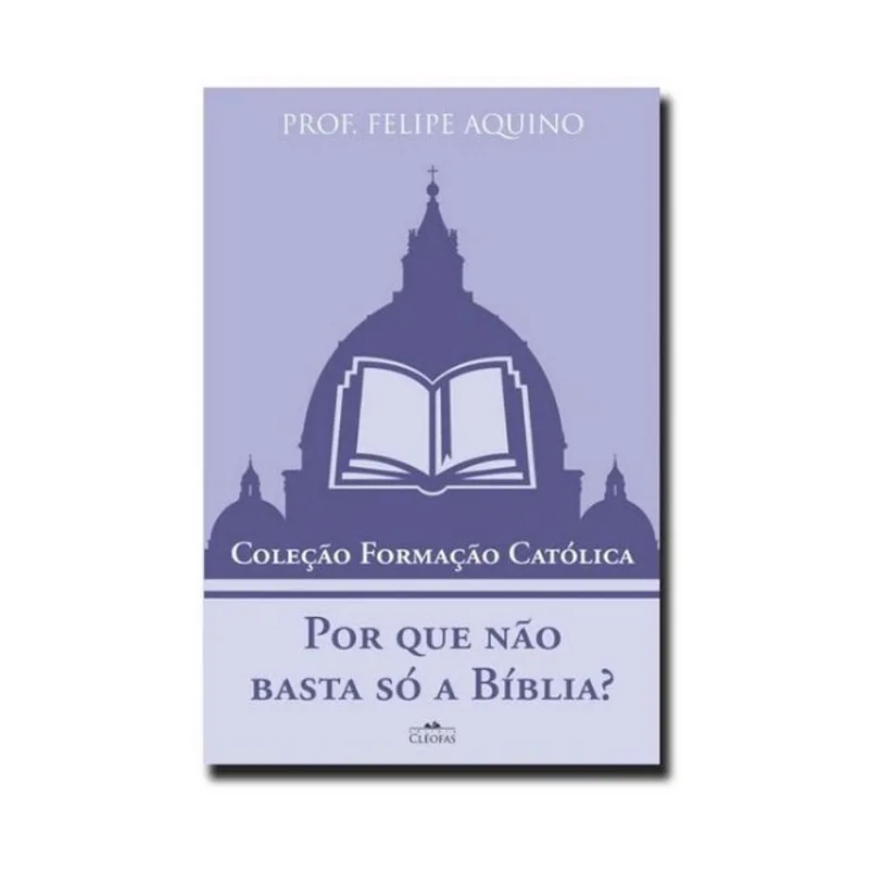 POR QUE NÃO BASTA SÓ A BÍBLIA?