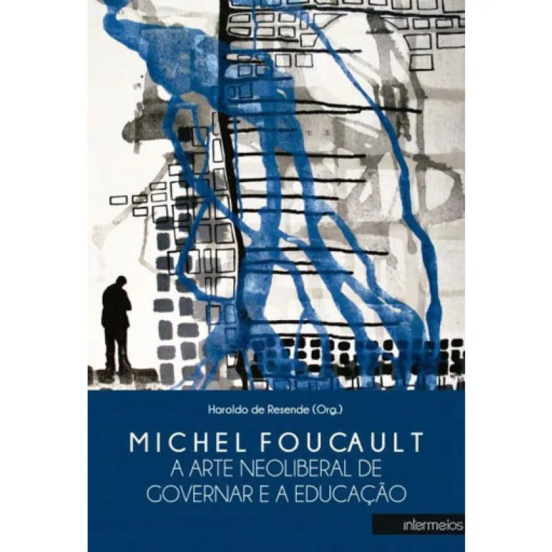 Michel foucault - A arte neoliberal de governar E A educaçao