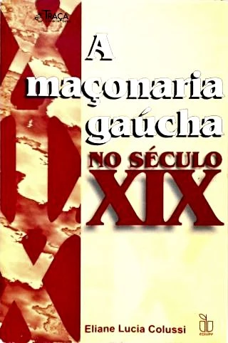 A Maçonaria Gaúcha No Século XIX