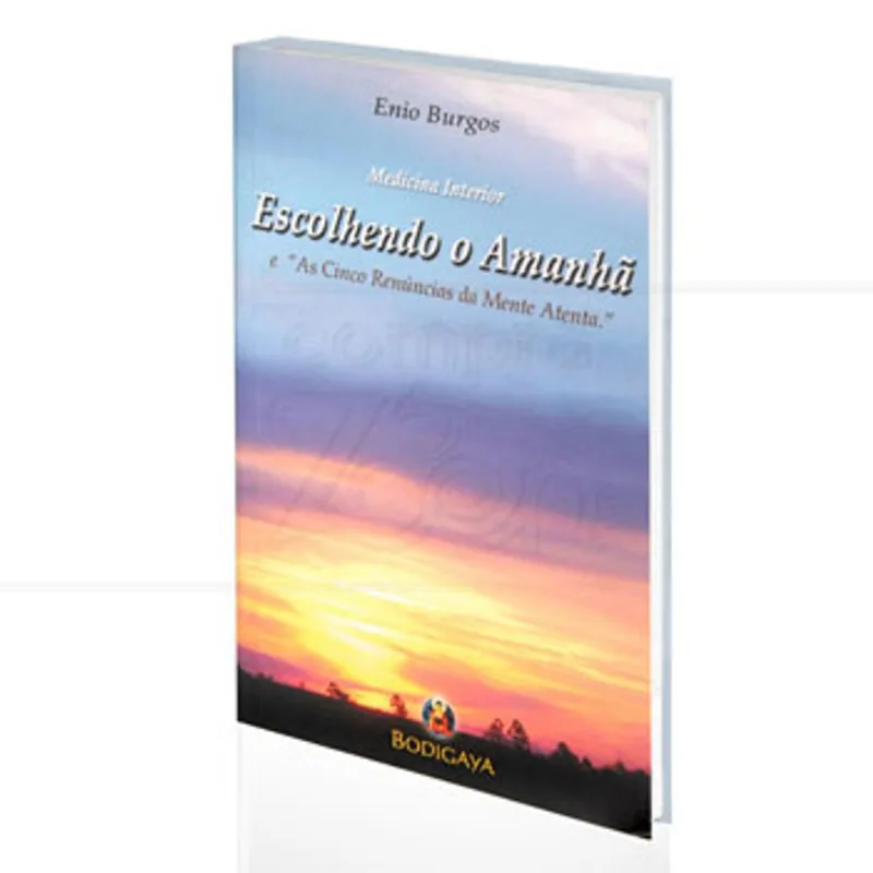 ESCOLHENDO O AMANHÃ - AS CINCOS RENÚNCIAS DA MENTE ATENTA