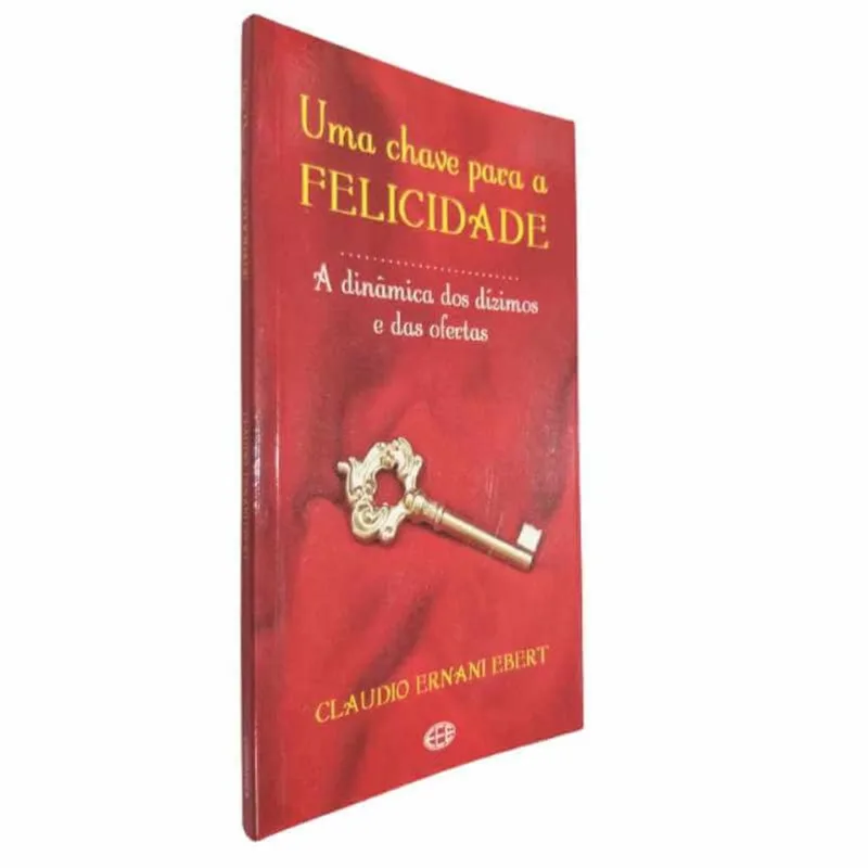 Livro Físico Uma Chave Para A Felicidade Claudio Ernani Ebert A Dinâmica Dos Dízimos E Das Ofertas Edição De Bolso