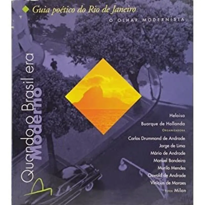 Quando o Brasil era moderno - Guia poético do Rio de Janeiro autor Heloisa Buarque de Hollanda