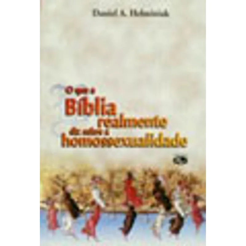 O QUE A BÍBLIA REALMENTE DIZ SOBRE A HOMOSSEXUALIDADE