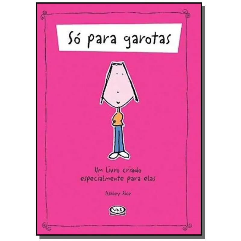 SO PARA GAROTAS: LIVRO CRIADO ESPECIALMENTE PARA E