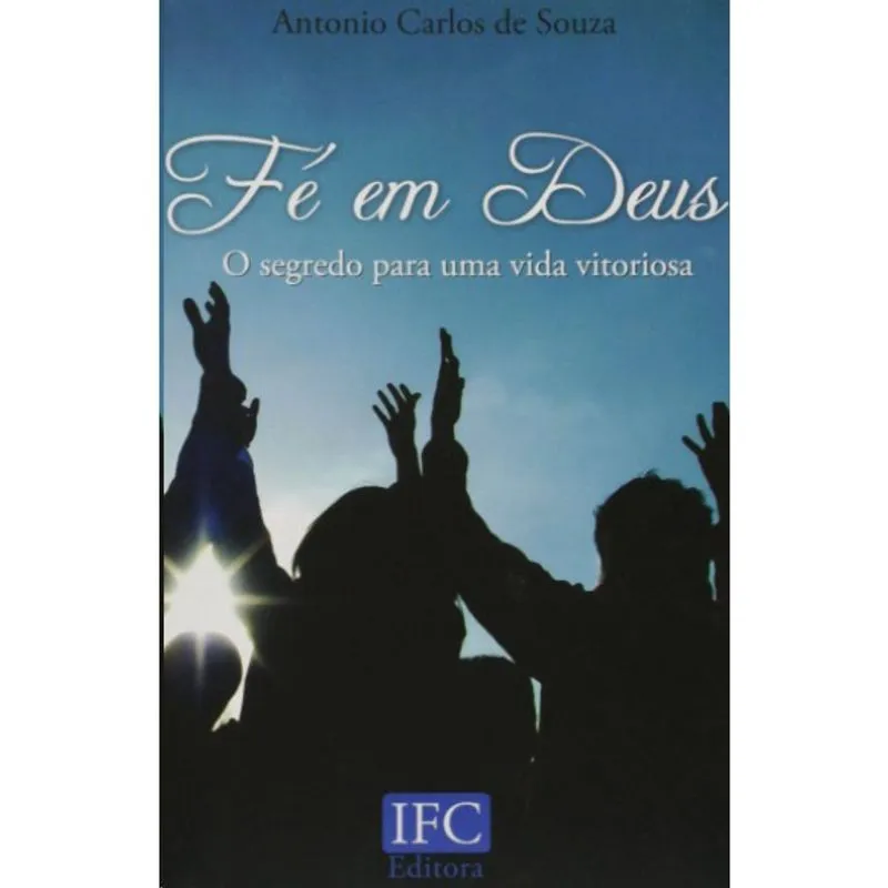 Fe em deus: O segredo para uma vida vitoriosa