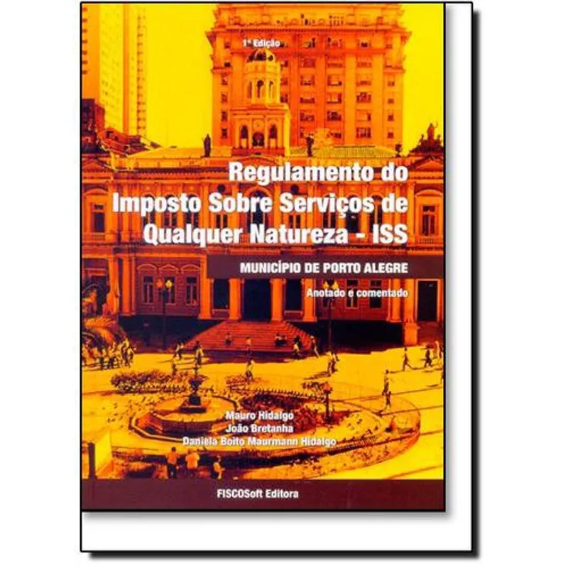 Regulamento do Imposto Sobre Serviços de Qualquer Natureza - Iss: Município de Porto Alegre