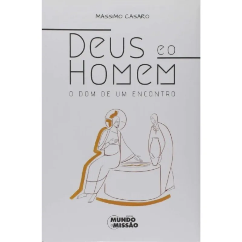 Deus E O Homem - O Dom De Um Encontro