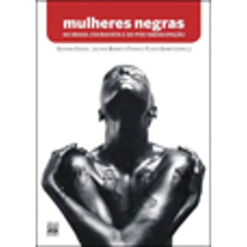 MULHERES NEGRAS NO BRASIL ESCRAVISTA E DO PÓS-EMANCIPAÇÃO