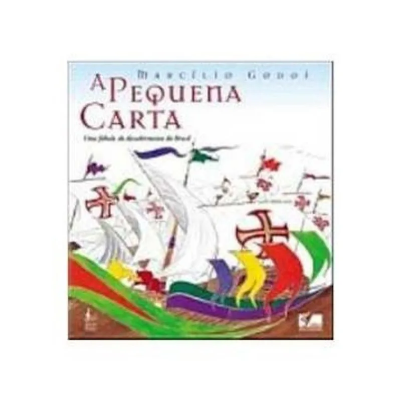 A Pequena Carta: uma Fábula do Descobrimento do Brasil autor Marcílio Godoi