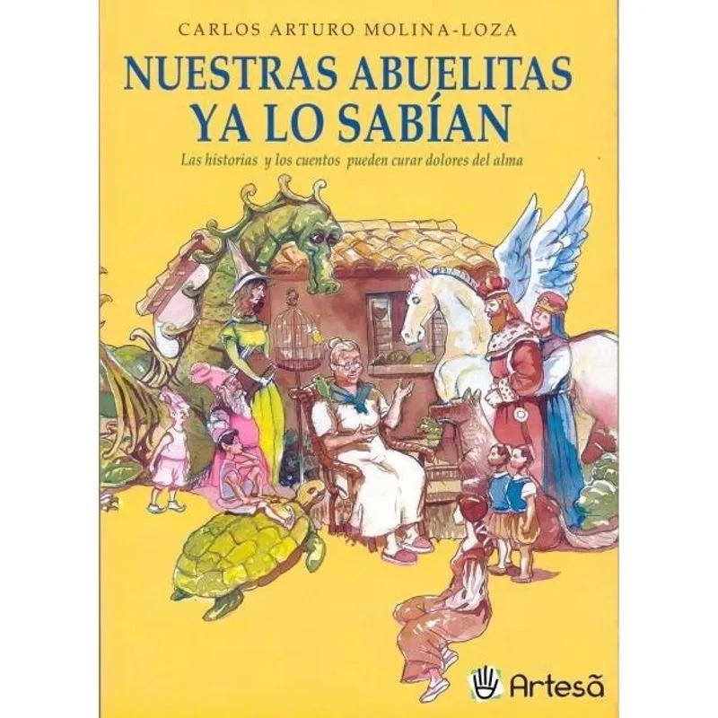 Nuestras Abuelitas Ya Lo Sabian - Las Historias Y Los Cuentos Pueden Curar Dlores Del Alma