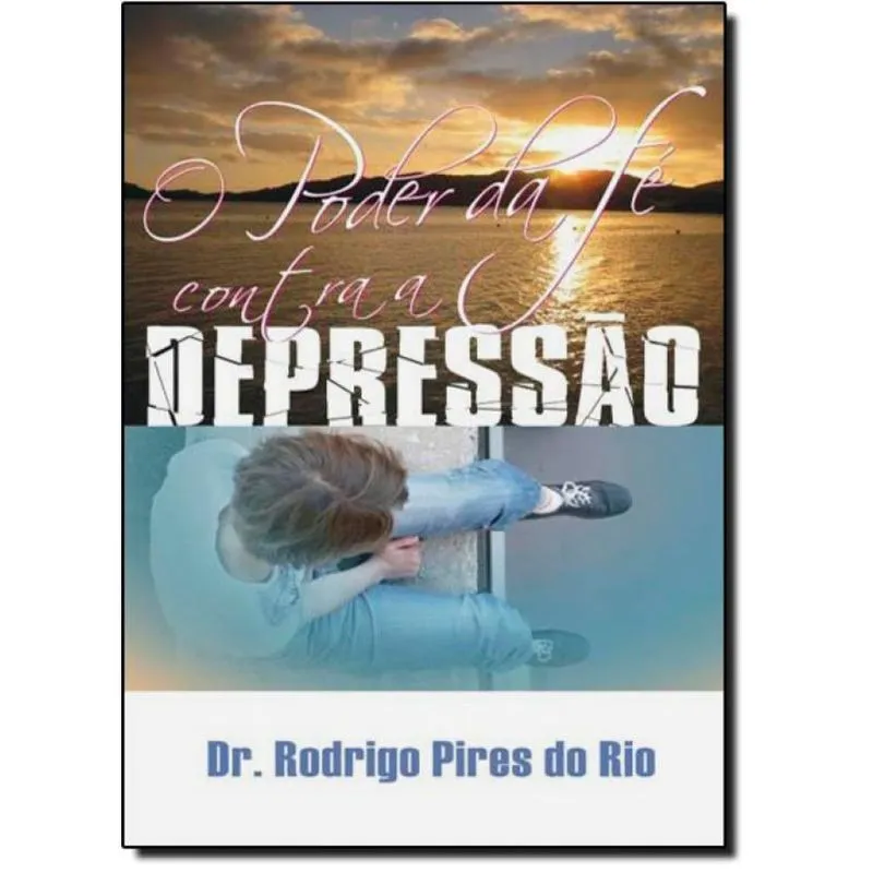 O Poder Da Fe Contra a Depressão Dr. Rodrigo Pires Do Rio (Fora de catálogo)