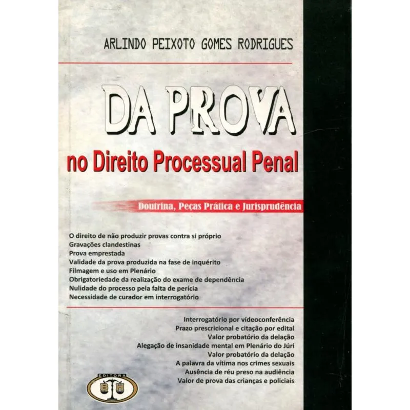 Da Prova no Direito Processual Penal - Doutrina, Peças Prática e Jurisprudência