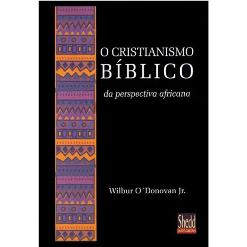CRISTIANISMO BÍBLICO DA PERSPECTIVA AFRICANA, O