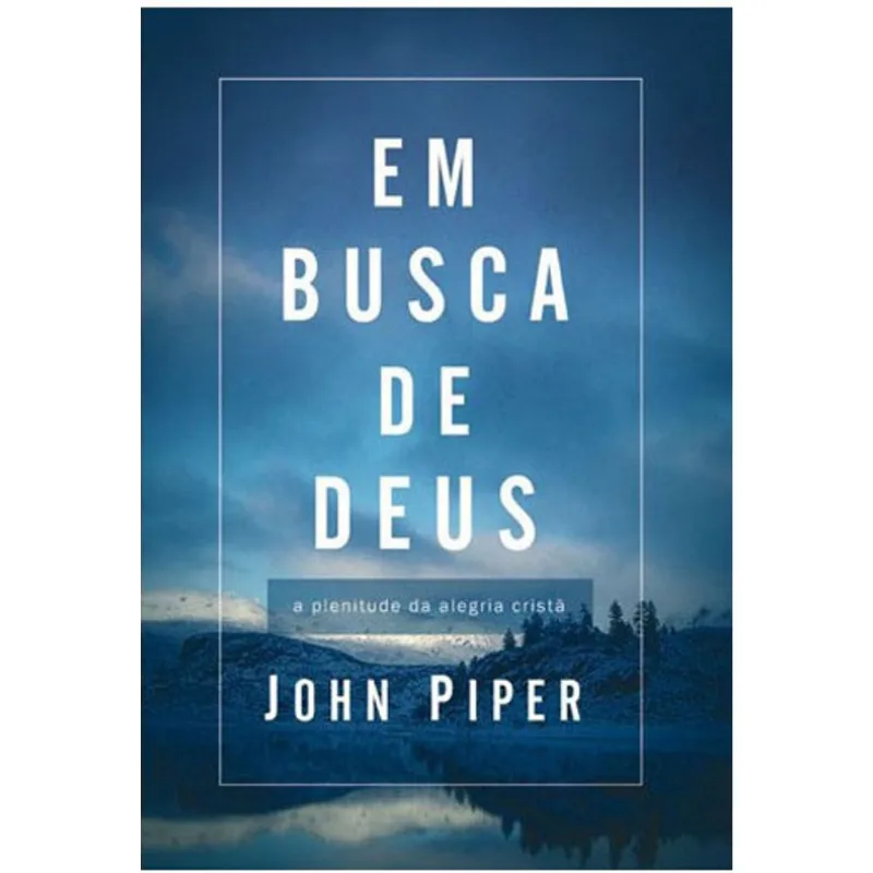 EM BUSCA DE DEUS: A PLENITUDE DA ALEGRIA CRISTÃ - PUBLICADO ANTERIORMENTE SOB O TÍTULO: TEOLOGIA DA