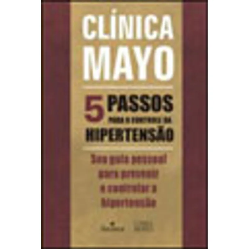 CLINICA MAYO - 5 PASSOS PARA O CONTROLE DA HIPERTENSAO