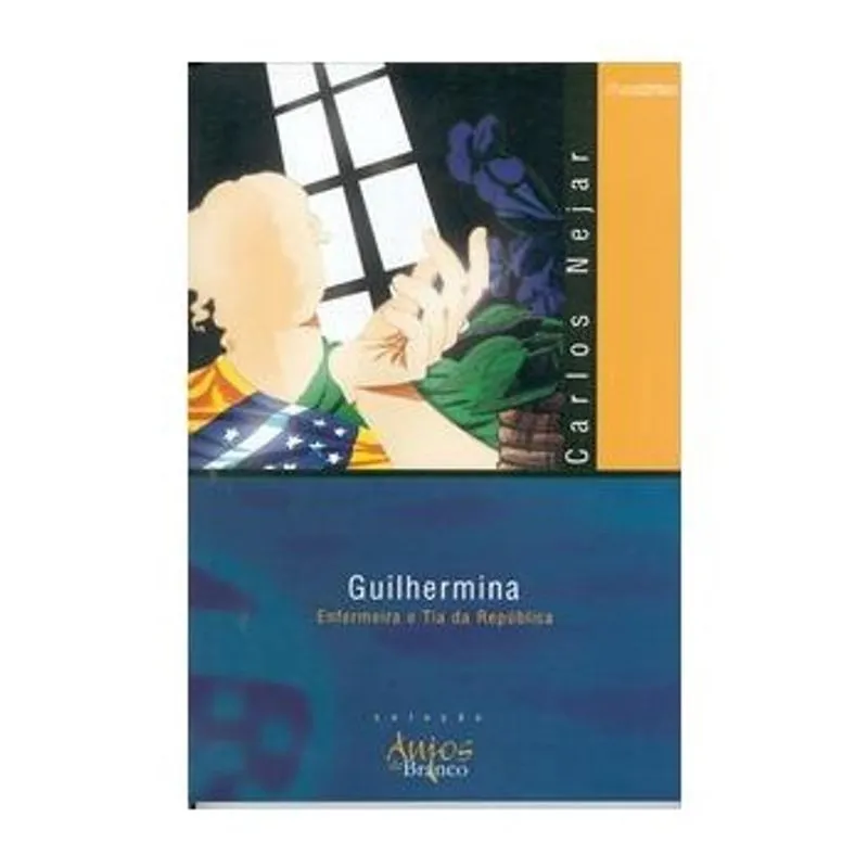 Guilhermina - Enfermeira E Tia Da República - Col. Anjos De Branco