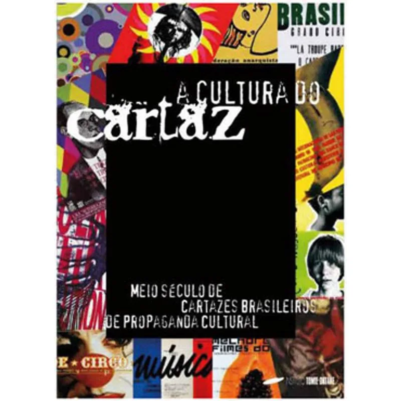 A CULTURA DO CARTAZ - MEIO SÉCULO DE CARTAZES BRASILEIROS DE PROPAGANDA CULTURAL