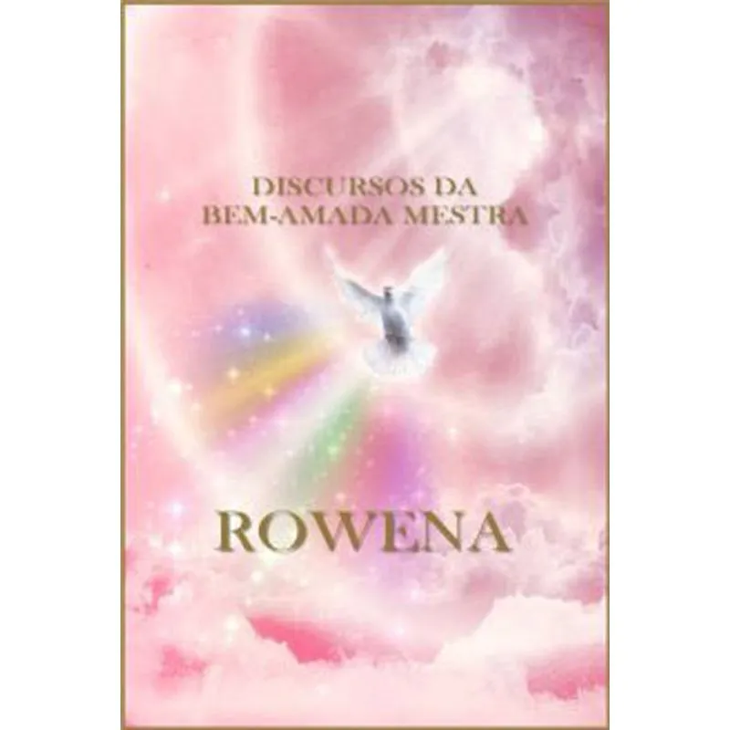 DISCURSOS DA BEM-AMADA MESTRA ROWENA