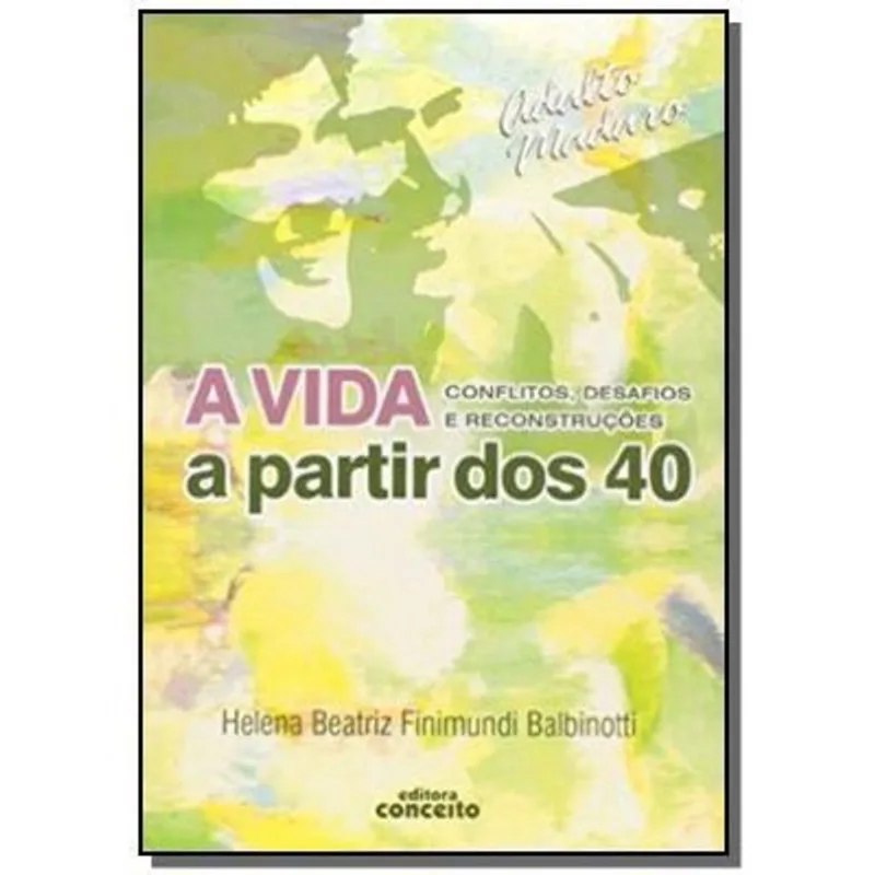 A Vida a Partir dos 40 - Conflitos, Desafios e Reconstruções