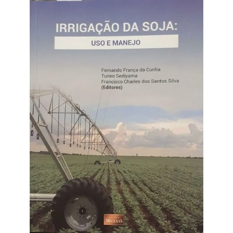 Irrigação Da Soja: Uso E Manejo (fernando Fran�a Da Cunha, Tuneo Sediyama E Francisco Charles Dos Santos Silva)