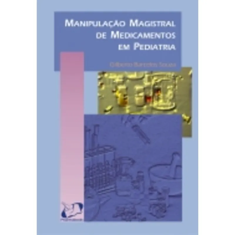Livro - Manipulação Magistral de Medicamentos em Pediatria - Souza