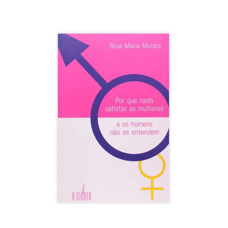 Por que nada satisfaz as mulheres e os homens não as entendem